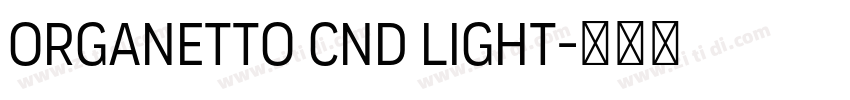 Organetto Cnd Light字体转换 Organetto Cnd Light字体转换
